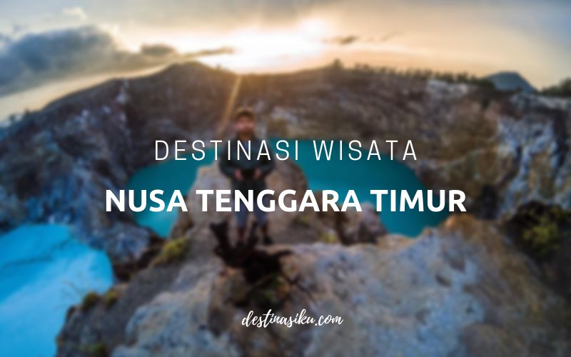 10 Rekomendasi Wisata Di Nusa Tenggara Timur